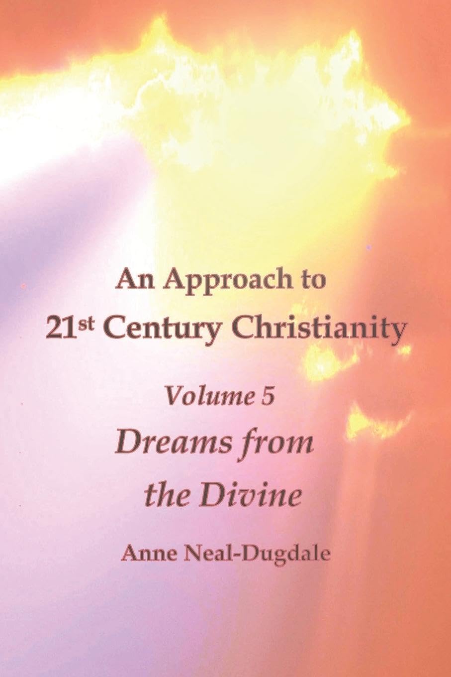 An Approach to 21st Century Christianity - Volume 5 - Dreams from the Divine Self-help