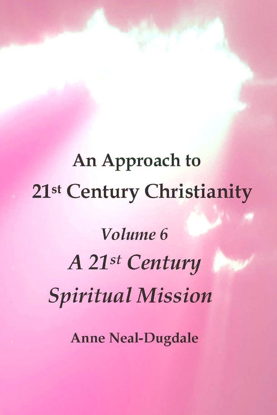An Approach to 21st Century Christianity - Volume 6 - A 21st Century Spiritual Mission Religion & Esotericism