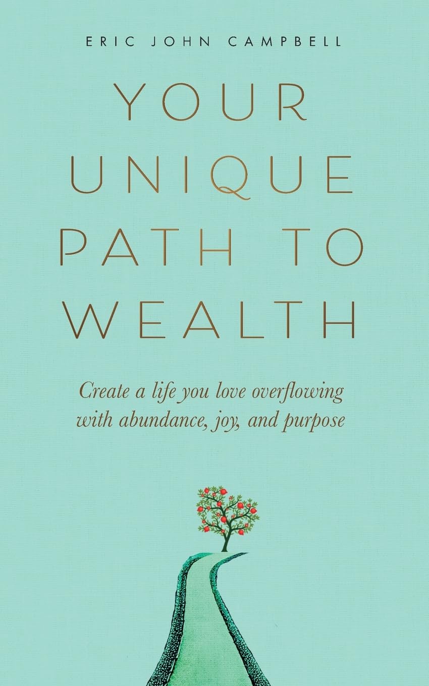 Your Unique Path to Wealth: Create a life you love overflowing with abundance, joy, and purpose Lifestyle