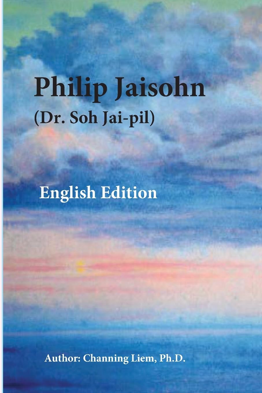 Philip Jaisohn (Dr. Soh Jai-pil) English Edition Memories