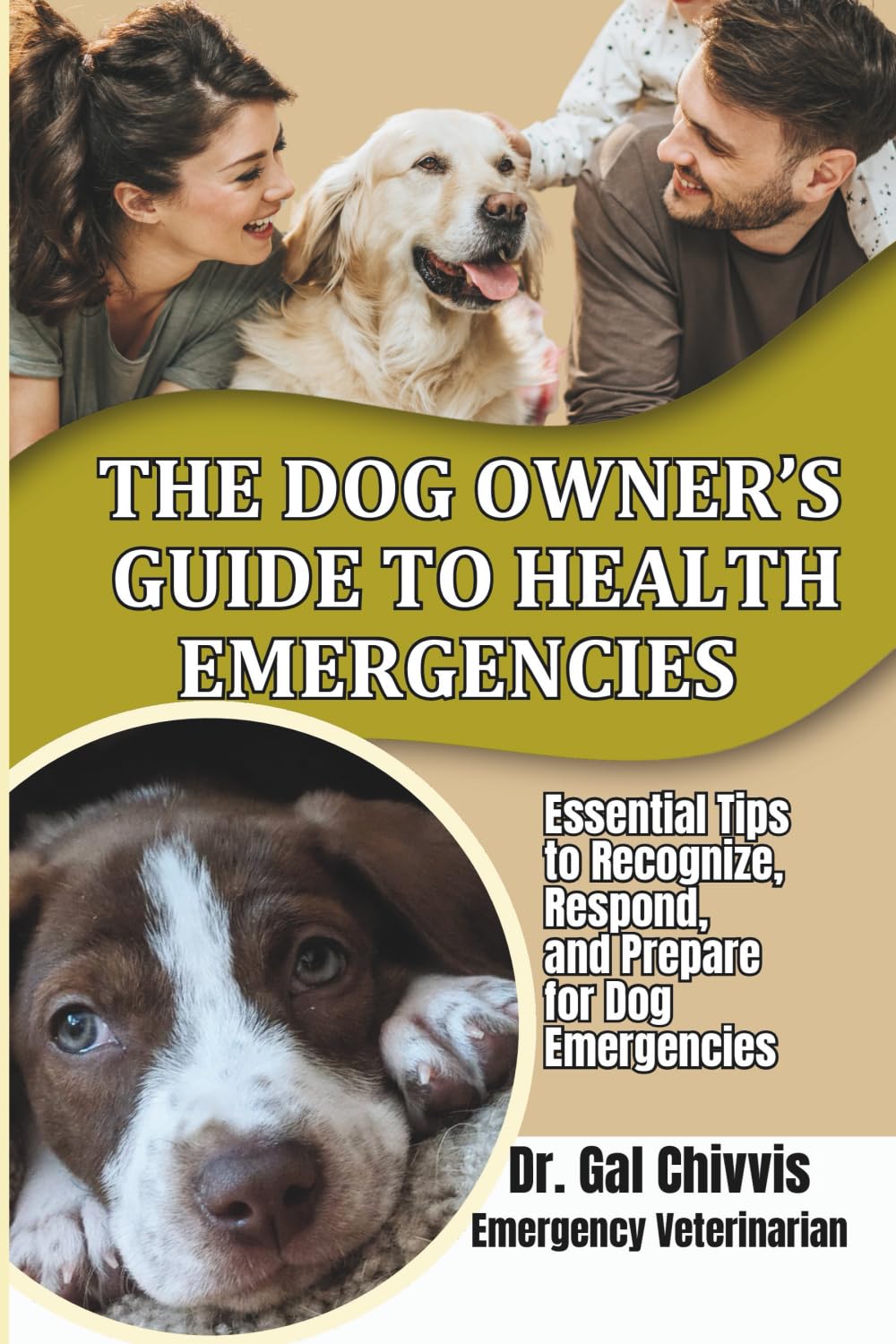 The Dog Owner's Guide to Health Emergencies. Essential Tips to Recognize, Respond, and Prepare for Dog Emergencies Medicine