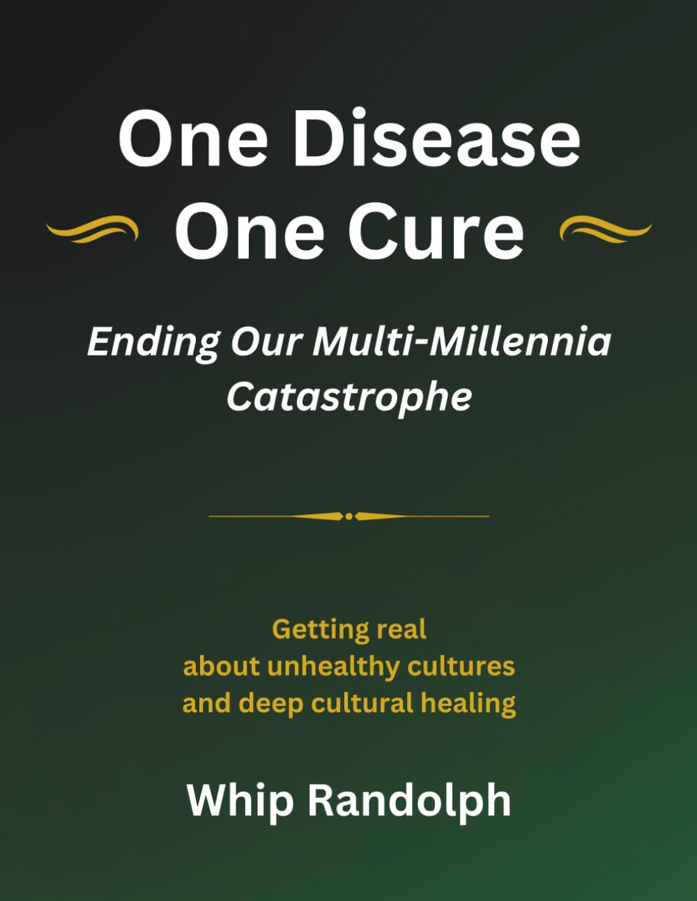 One Disease One Cure: Ending Our Multi-Millennia Catastrophe Social Sciences