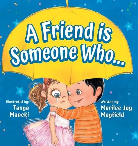 A Friend Is Someone Who - A Children's Book About Friendship for Kids Ages 3-9 - Discover the Keys of Kindness to Making Friends, Being a Good Friend, & Growing Friendships Non-fiction
