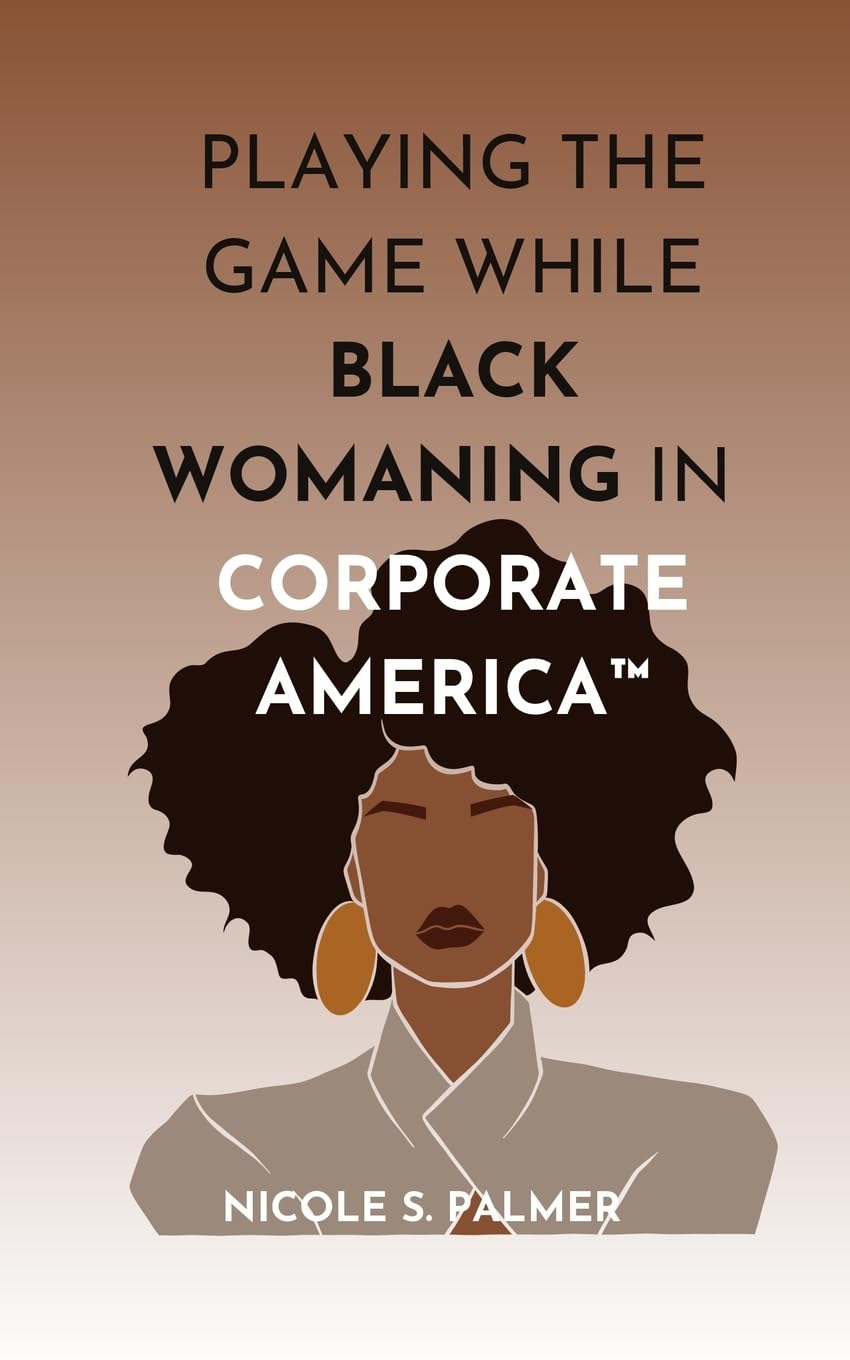 Playing the Game While Black Womaning in Corporate America(TM) Books