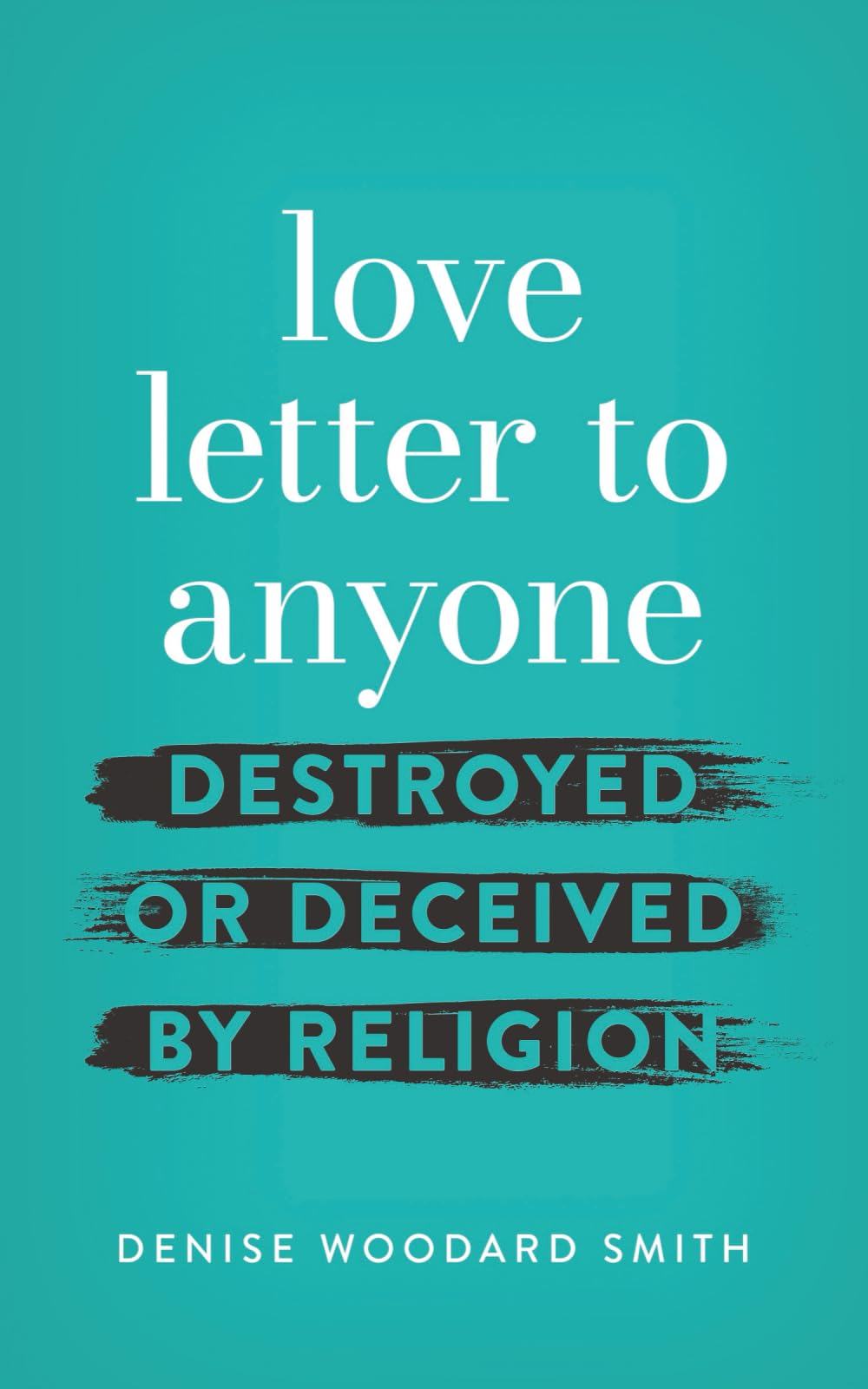 love letter to anyone DESTROYED OR DECEIVED BY RELIGION Art & Literature