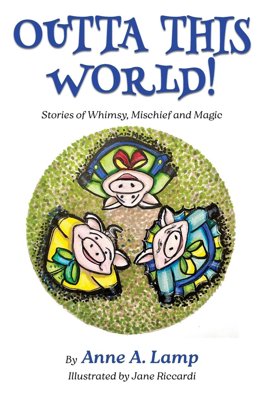 Outta This World, Stories of Whimsy, Mischief and Magic Novels & Short Stories