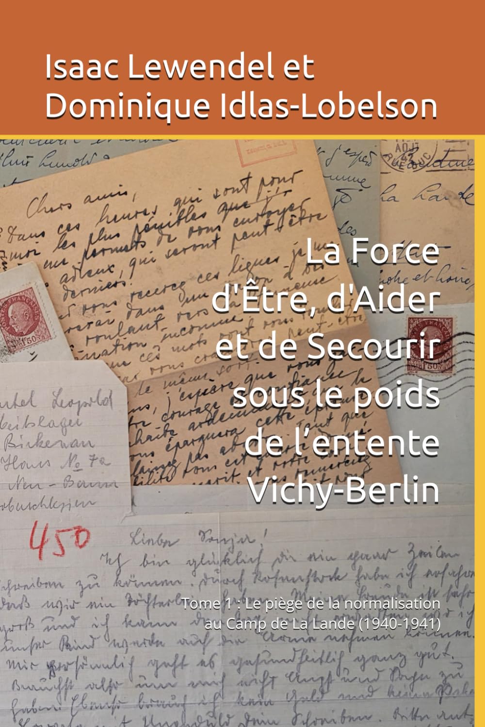 La Force d'Être, d'Aider et de Secourir sous le poids de l’entente Vichy-Berlin: Tome 1 : Le piège de la normalisation au Camp de La Lande (1940-1941) book