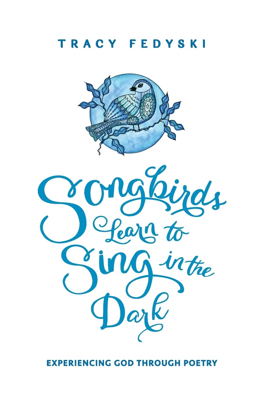 Songbirds Learn to Sing in the Dark Poetry