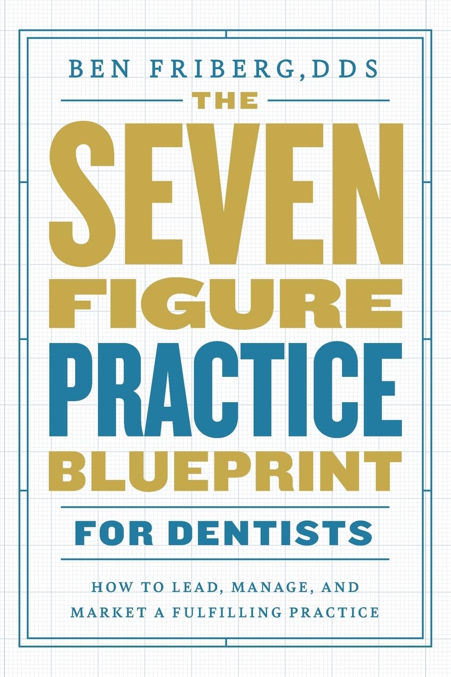 The Seven-Figure Practice Blueprint For Dentists Medicine