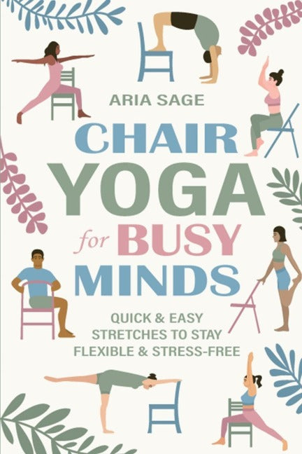 Chair Yoga for Busy Minds Health, Nutrition & Fitness