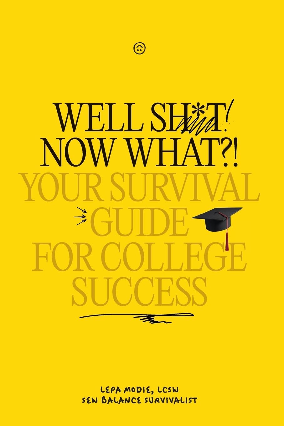 Well Sh*t! Now What?! Your Survival Guide for College Success Medicine