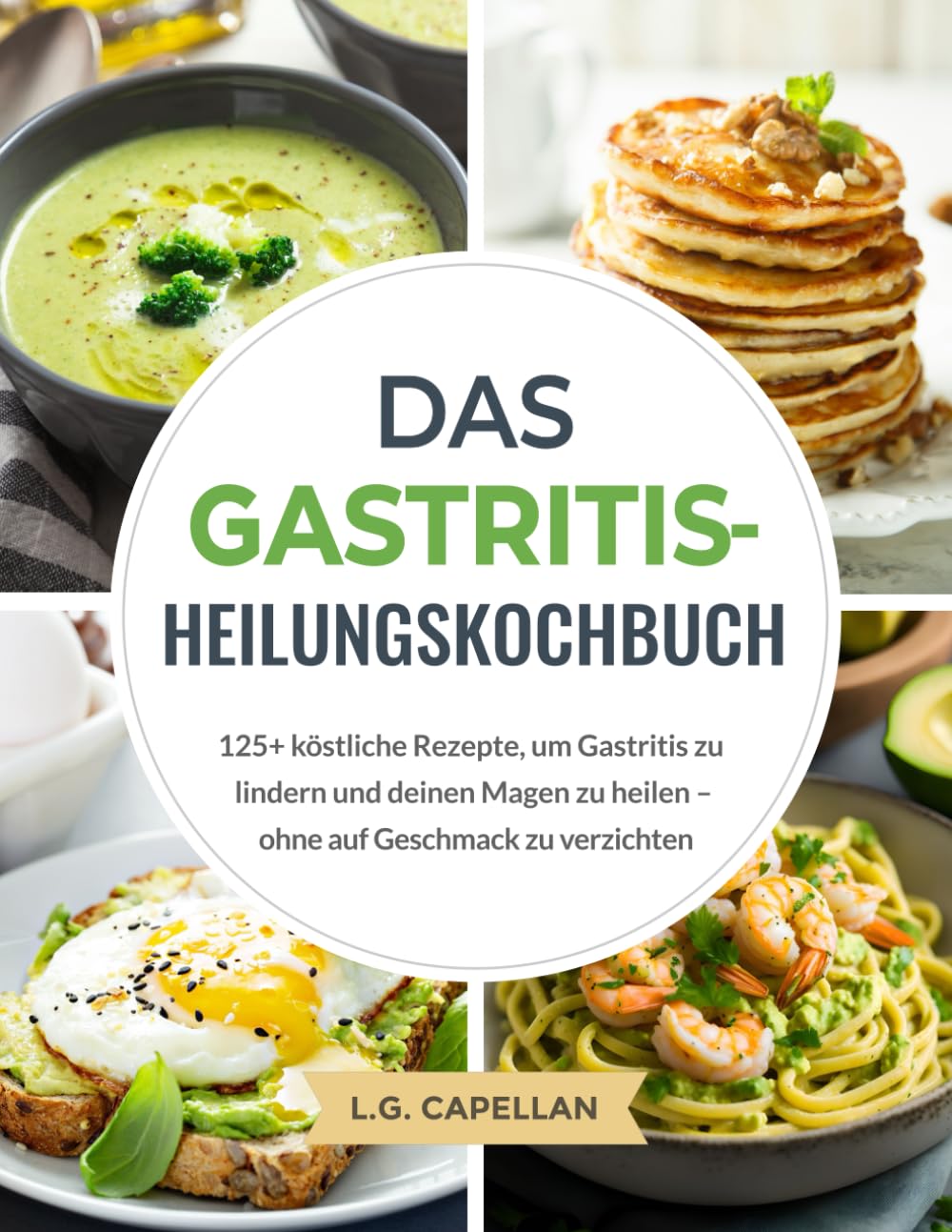 Das Gastritis-Heilungskochbuch: 125+ köstliche Rezepte, um Gastritis zu lindern und deinen Magen zu heilen – ohne auf Geschmack zu verzichten Medicine