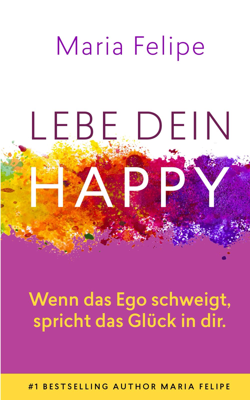 Lebe dein Happy: Wenn das Ego schweigt, spricht das Glück in dir Lifestyle