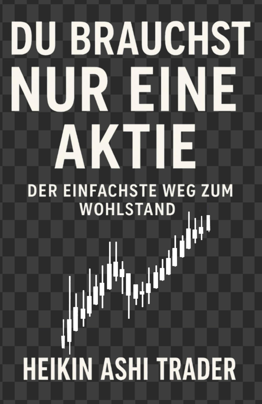 Du brauchst nur eine Aktie: Der einfachste Weg zum Wohlstand Business, Finance & Career