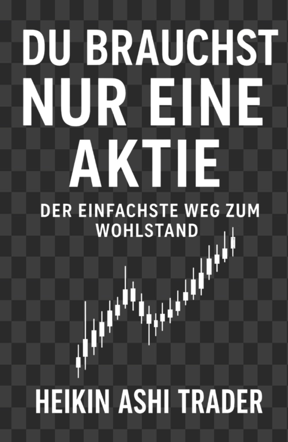 Du brauchst nur eine Aktie: Der einfachste Weg zum Wohlstand Business, Finance & Career