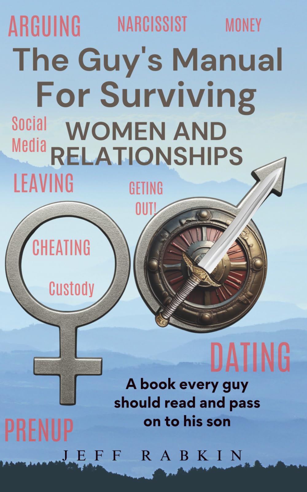 The Guy's Manual For Surviving Women and Relationships Business, Finance & Career