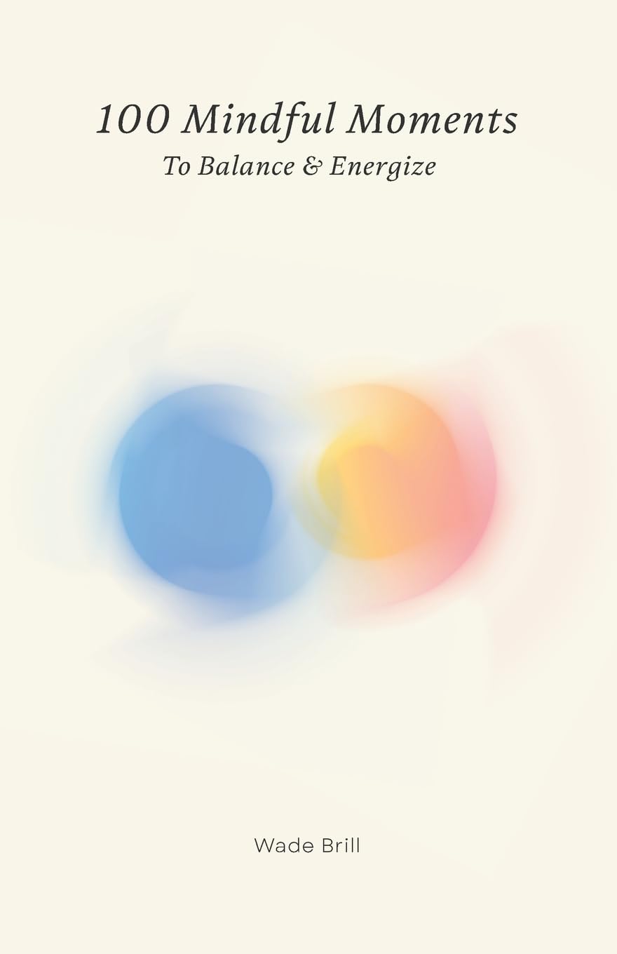 100 Mindful Moments to Balance & Energize Business, Finance & Career