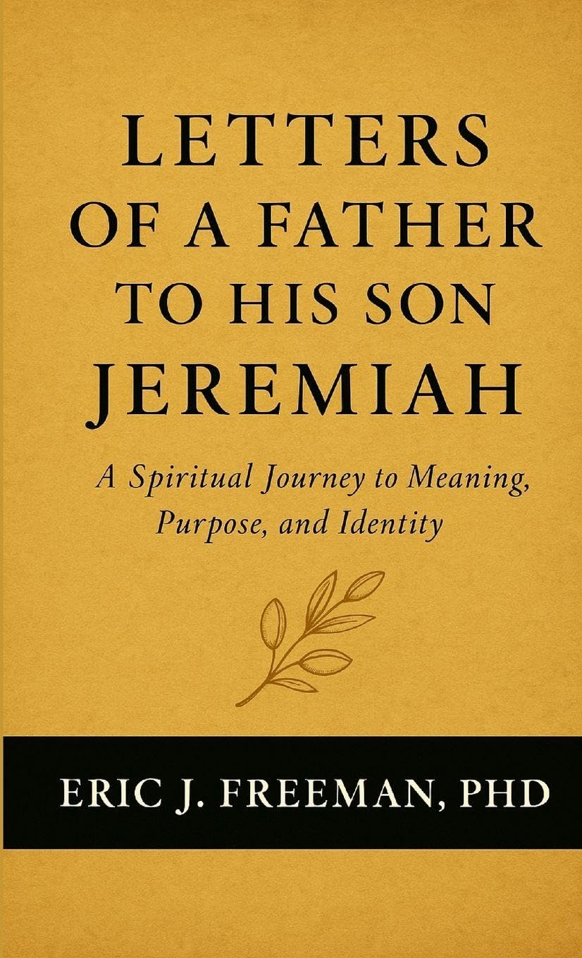 Letters of a Father to His Son Jeremiah- A Spiritual Journey to Meaning, Purpose, and Identity Health, Nutrition & Fitness