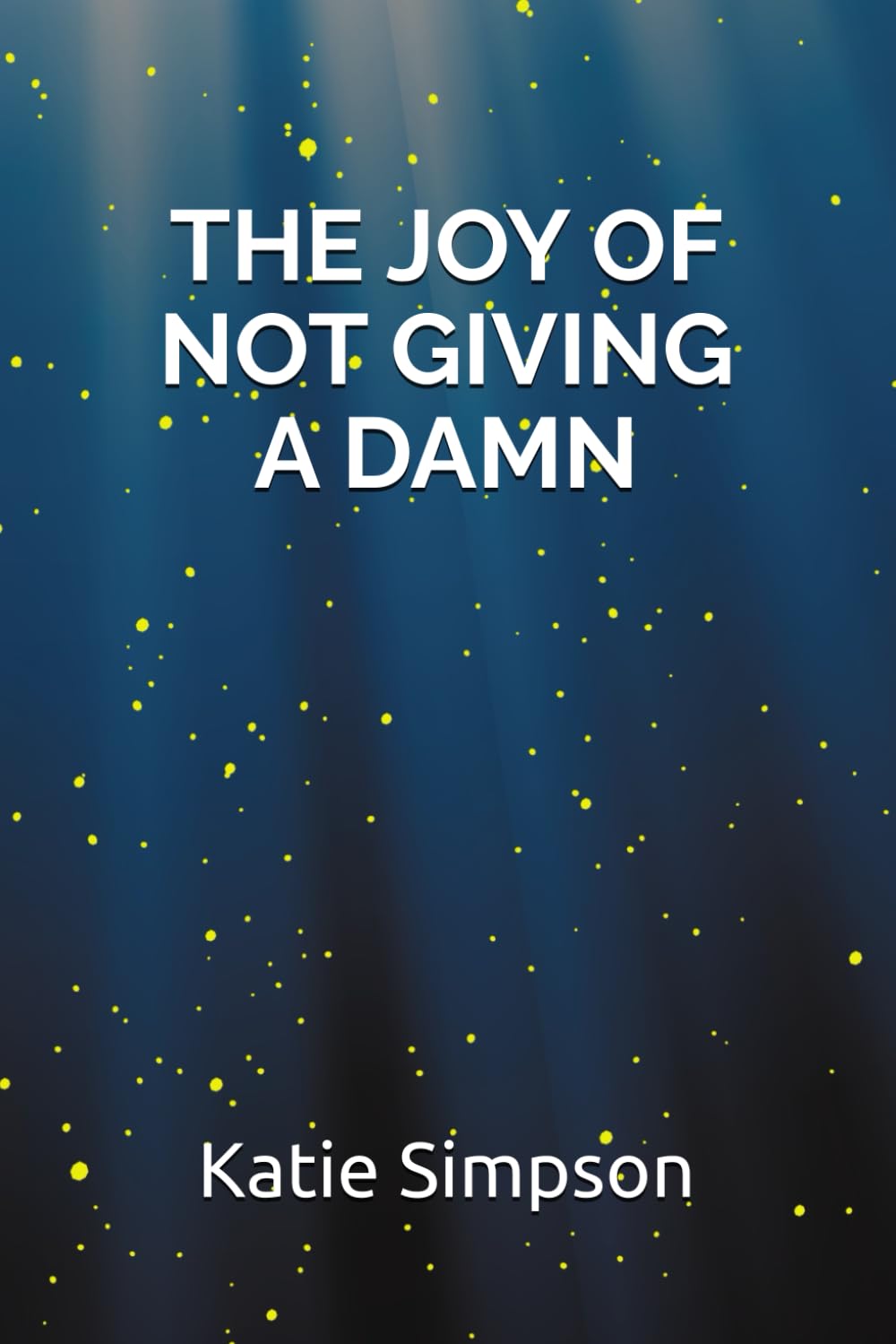 The Joy of Not Giving a Damn Essays & Short Stories