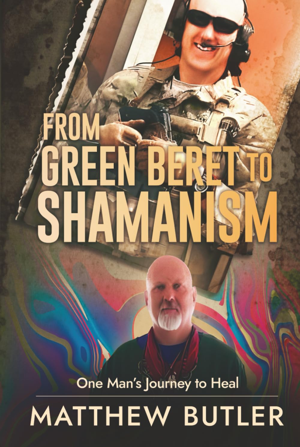 From Green Beret to Shamanism, One Man's Journey to Heal Biographies & Memoirs