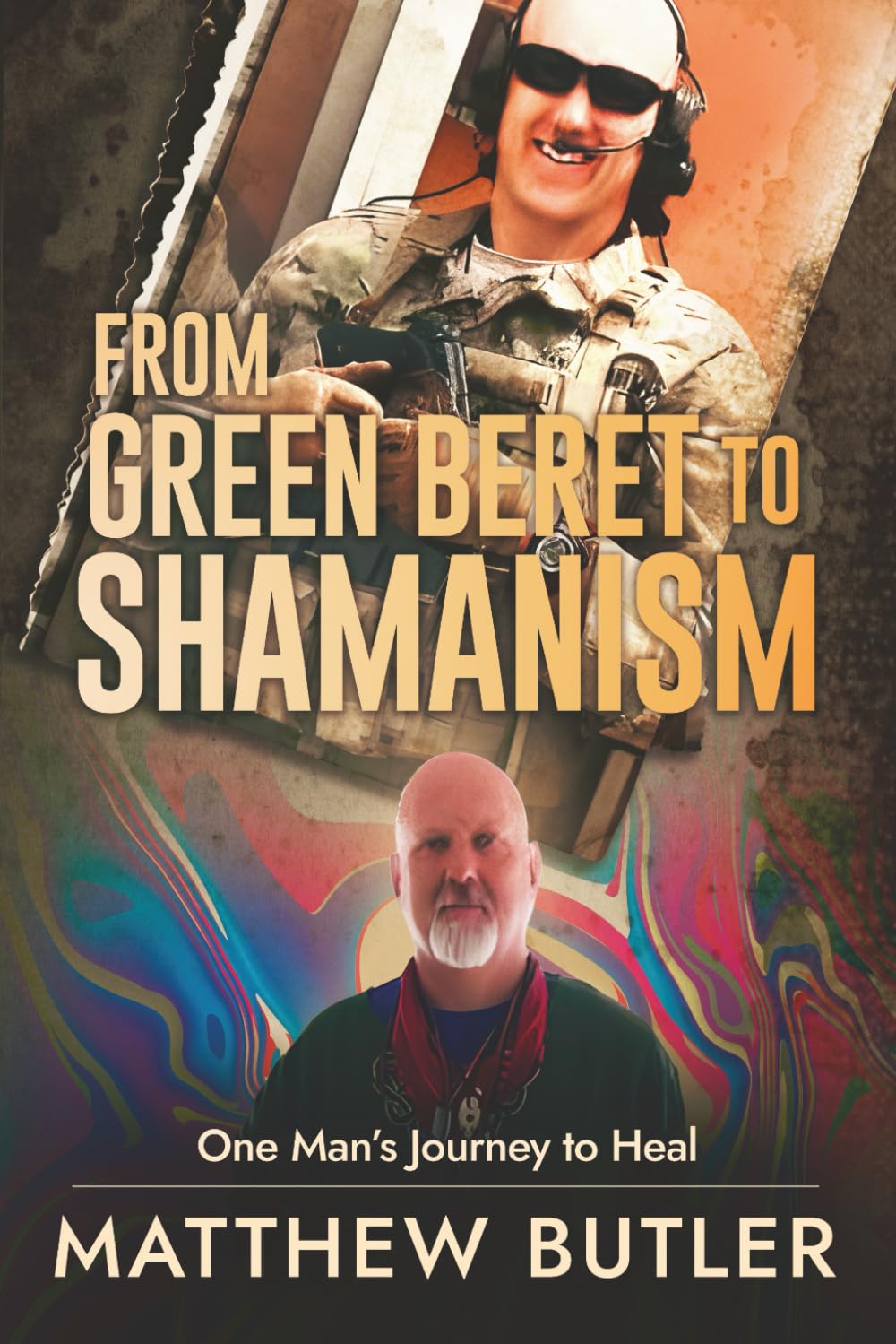 From Green Beret to Shamanism, One Man's Journey to Heal Biographies & Memoirs