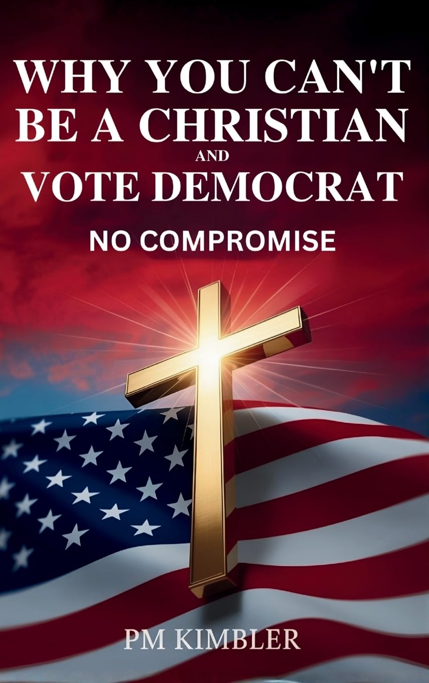 Why You Can't Be a Christian and Vote Democrat Politics & History