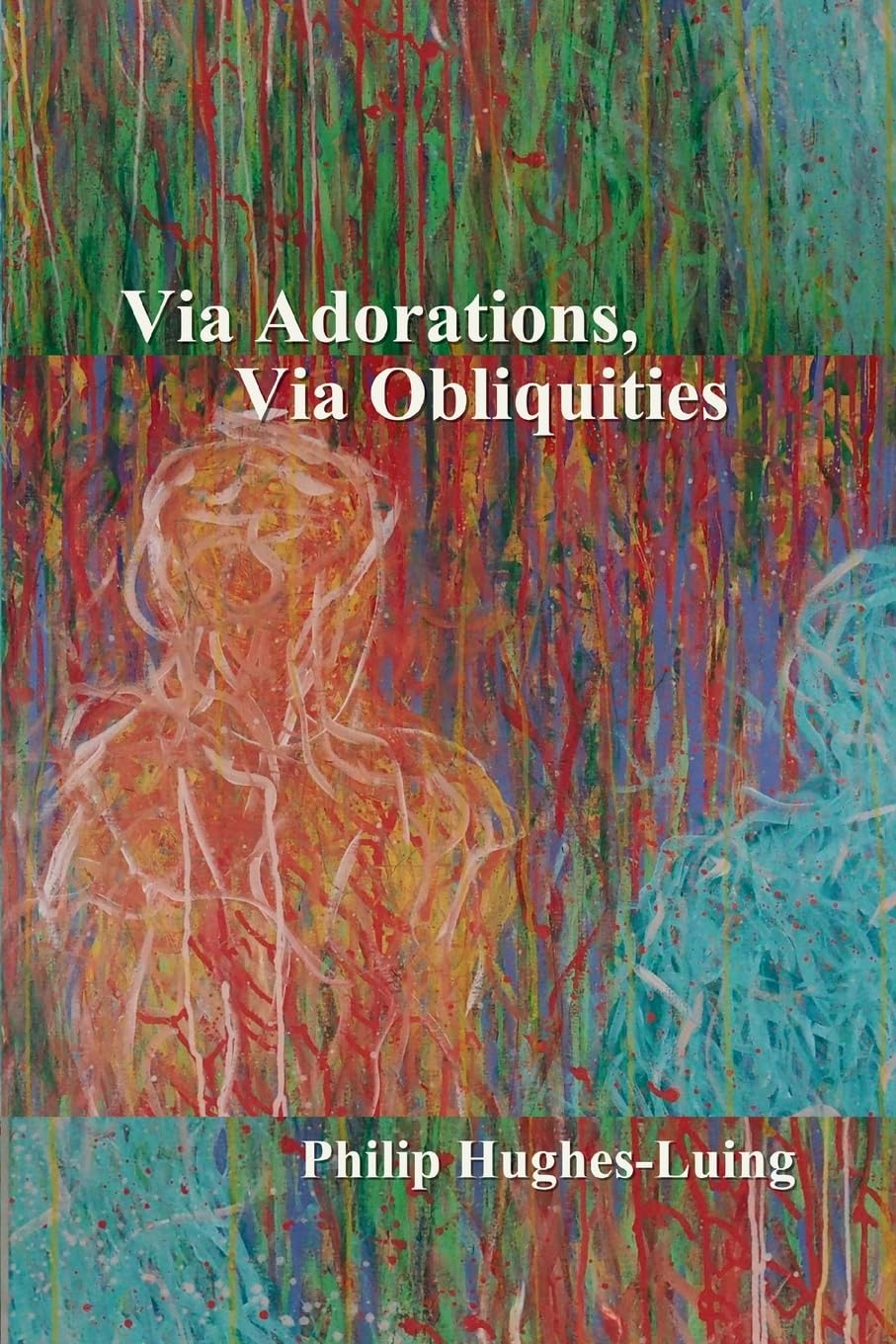Via Adorations, Via Obliquities Poetry