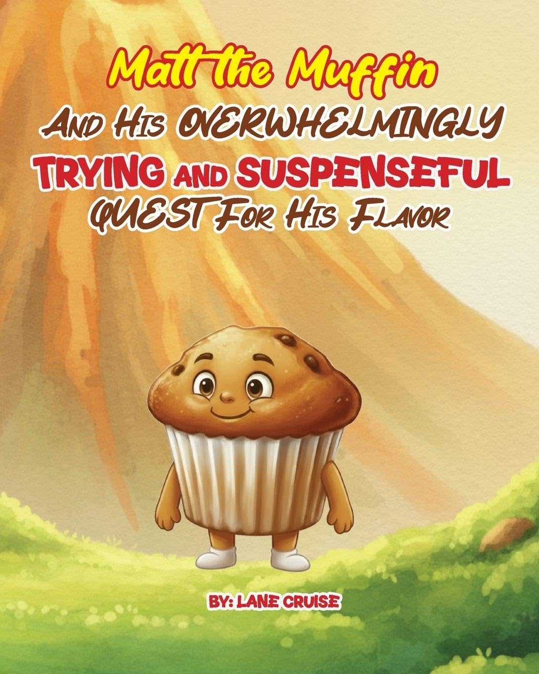 Matt the Muffin And His Overwhelmingly TRYING and SUSPENSEFUL Quest For His Flavor Non-fiction