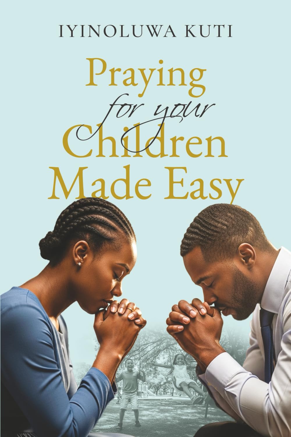 Praying for Your Children Made Easy Parents & Children