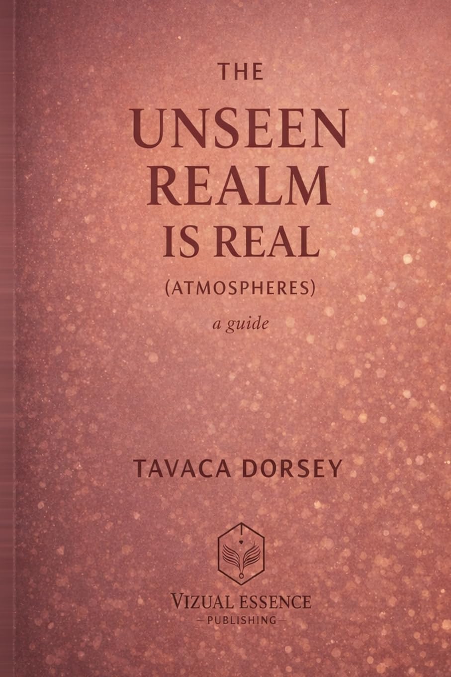 THE UNSEEN REALM IS REAL (ATMOSPHERES) a guide Religion & Esotericism