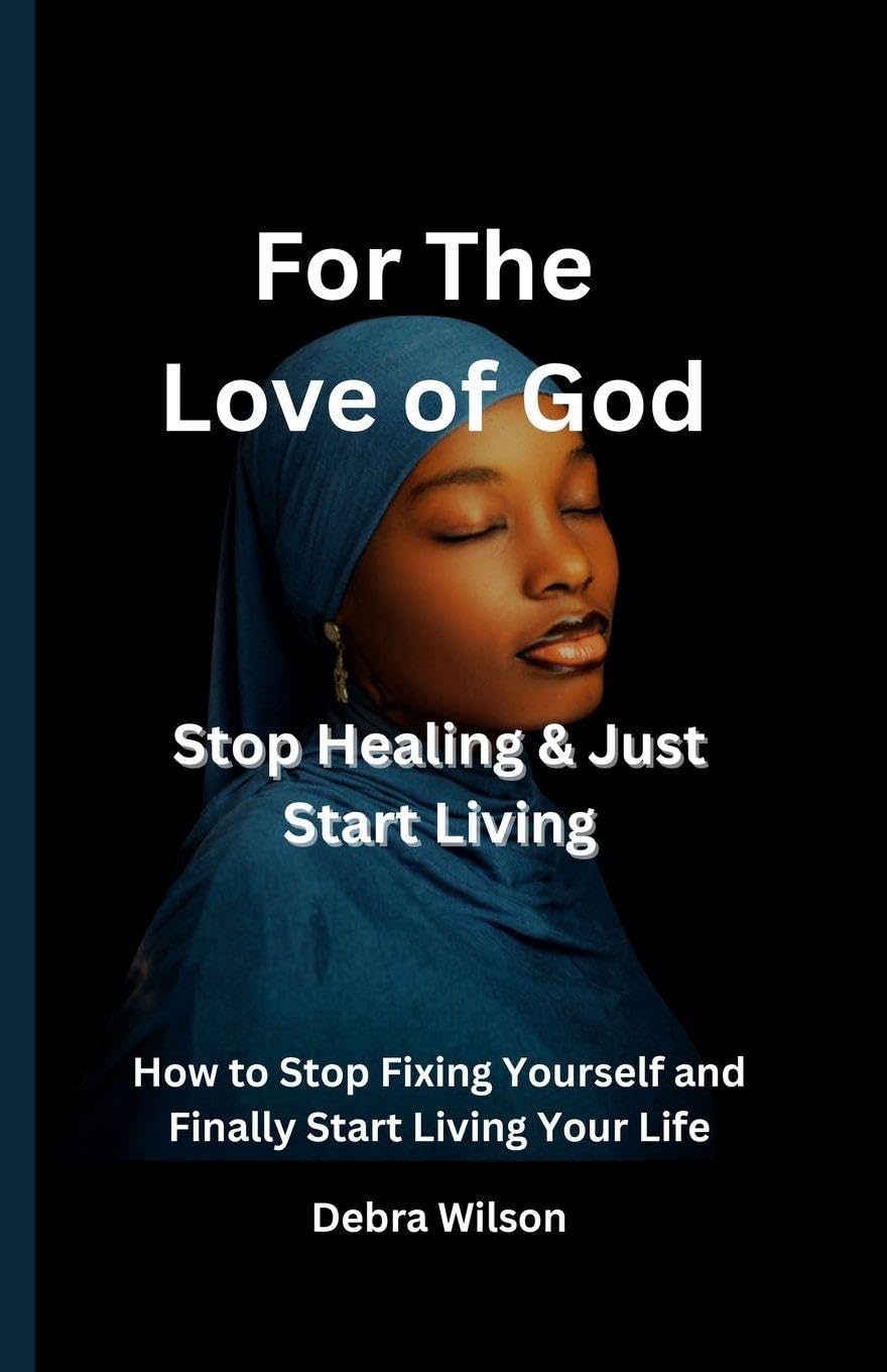 For the Love of God Stop Healing & Just Start Living Religion & Esotericism
