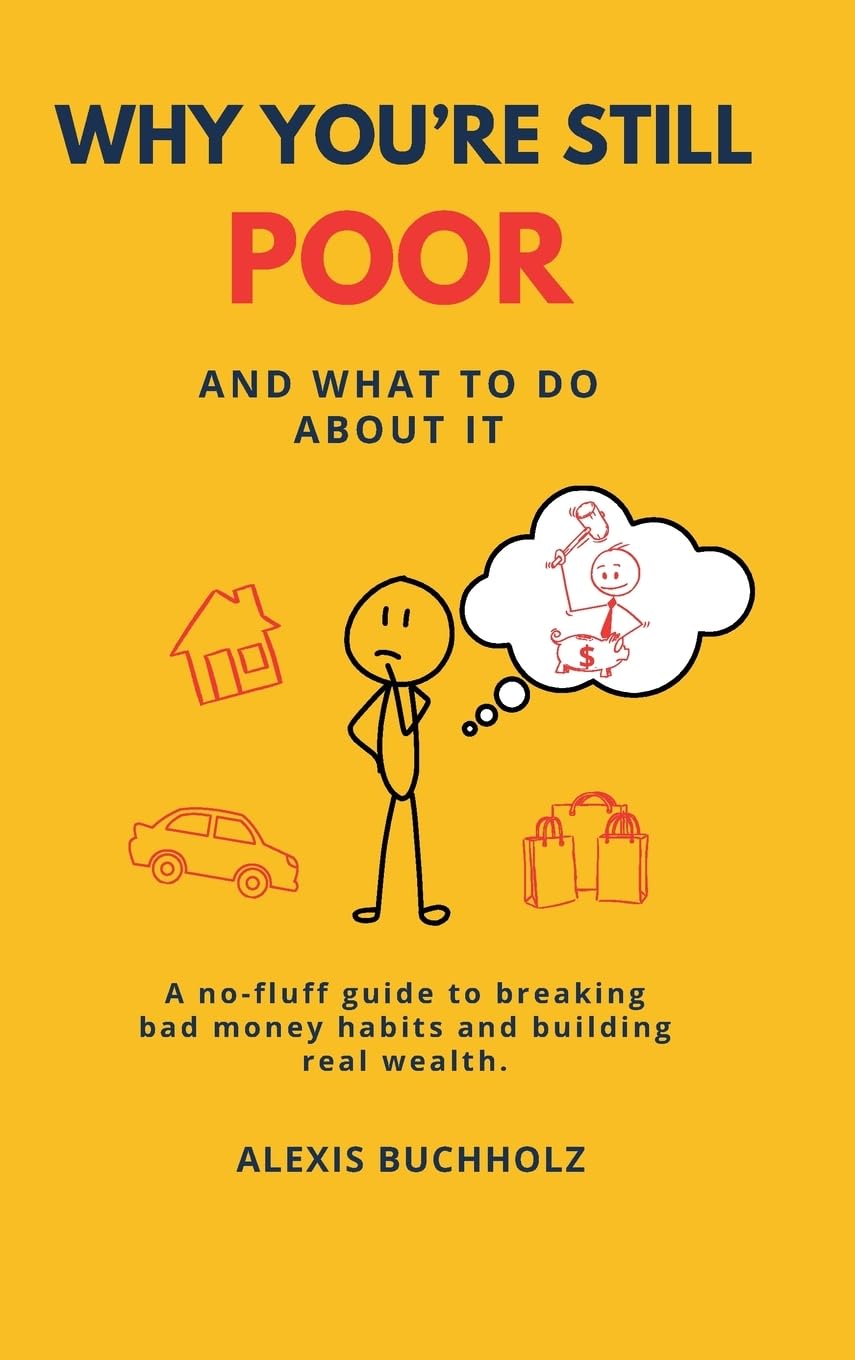Why You're Still Poor: And What to Do About It Business & Technology