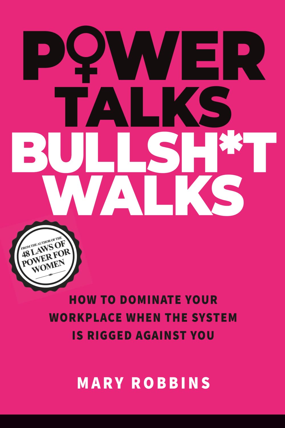 Power Talks Bullsh*t Walks: How to Dominate Your Workplace When the System Is Rigged Against You Books
