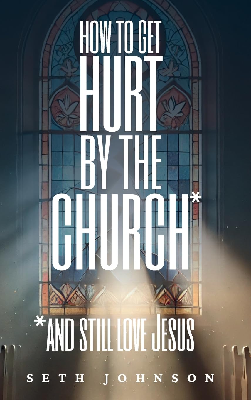 How to Get Hurt by the Church and Still Love Jesus - Hardback Edition Psychology