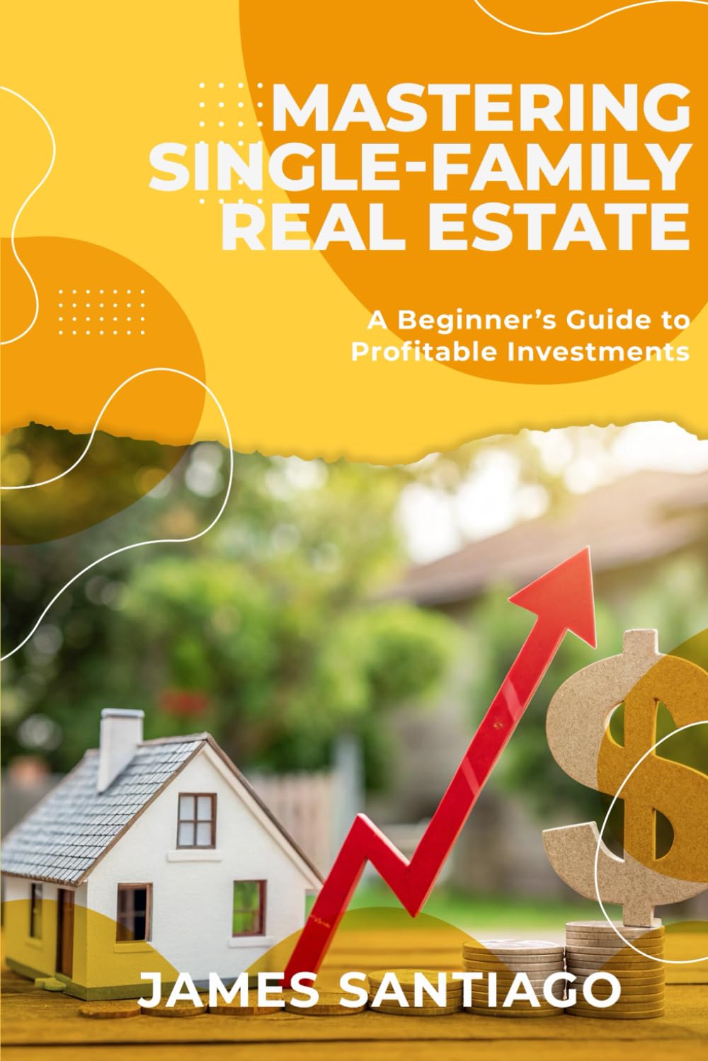 Mastering Single-Family Real Estate Business, Finance & Career