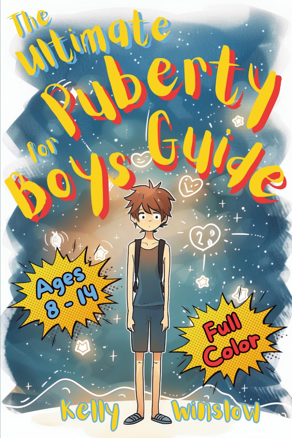 The Ultimate Puberty Guide for Boys 8–14 Years Old: Growing Up with Confidence—Understanding Body Changes, Emotions & Learning Essential Life Skills book