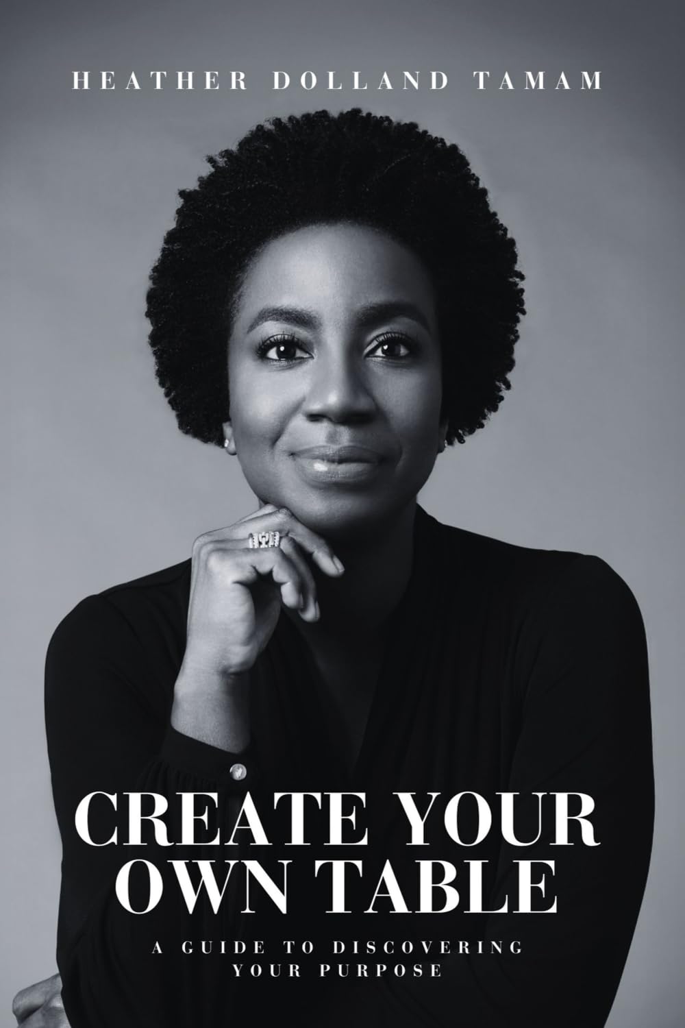 Create Your Own Table A Guide To Discovering Your Purpose Memories
