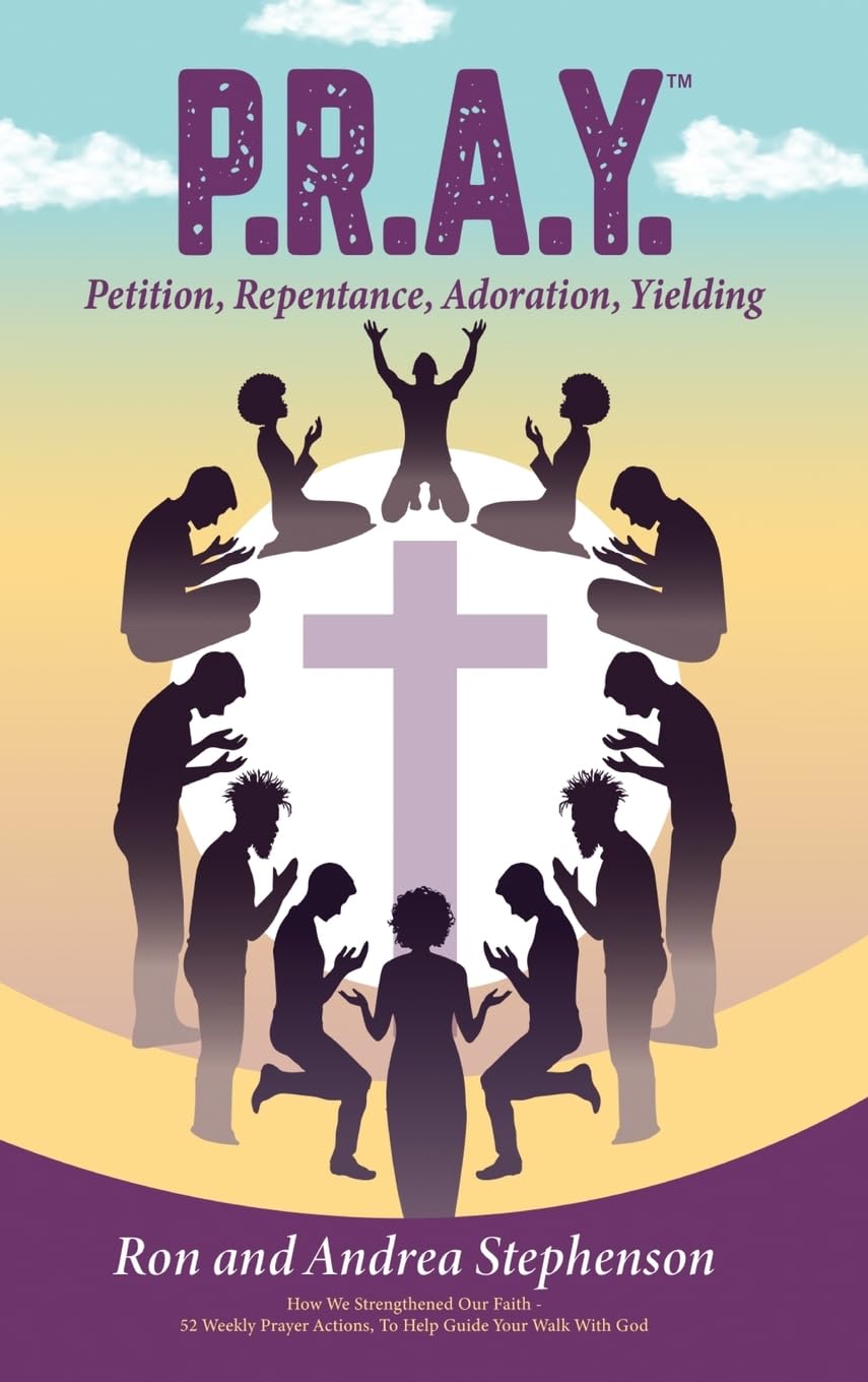 P.R.A.Y.(TM) - Petition, Repentance, Adoration, Yielding Self-help