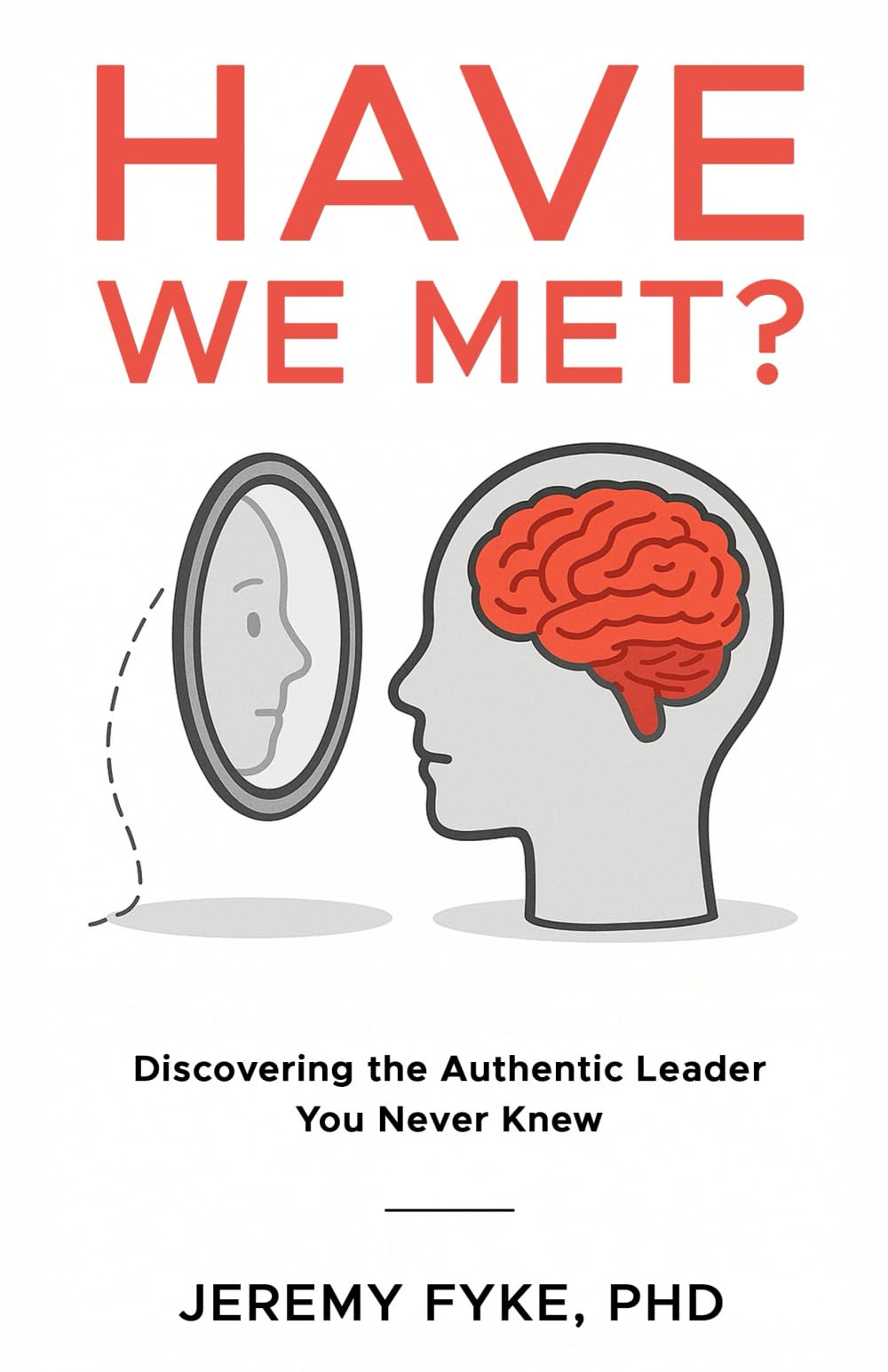 Have We Met? Discovering the Authentic Leader You Never Knew Business, Finance & Career