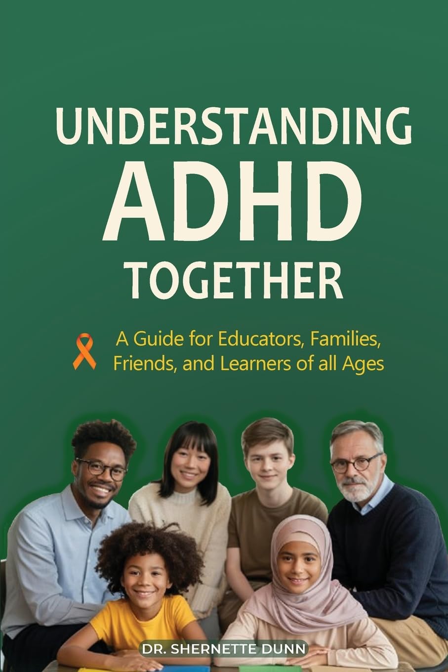 Understanding ADHD Together A Guide for Educators, Families, Friends, and Learners of All Ages Business, Finance & Career