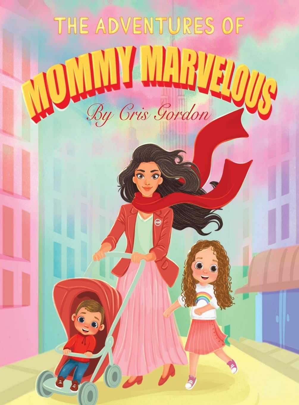 The Adventures of Mommy Marvelous by Cris Gordon Non-fiction