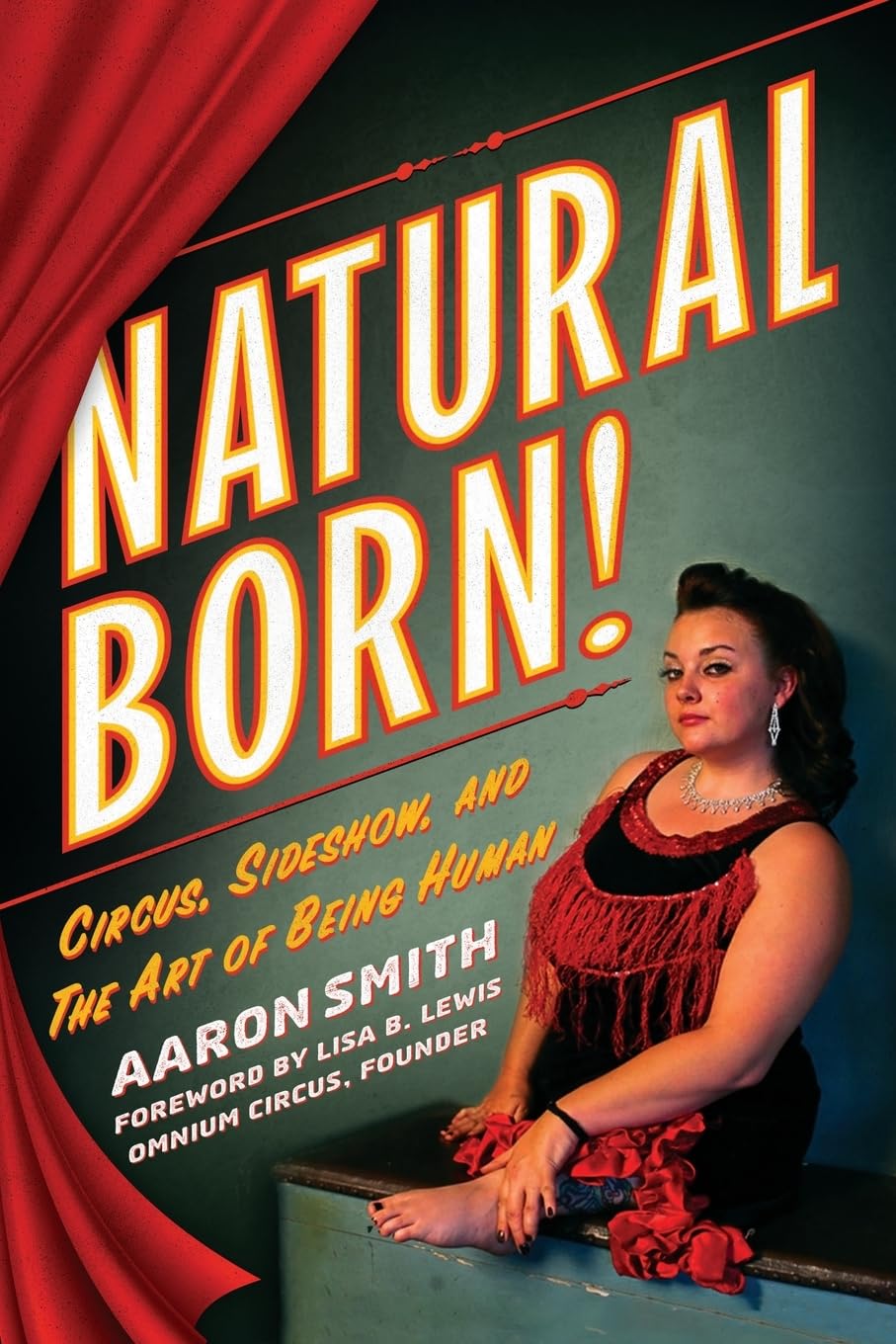 Natural Born! Circus, Sideshow and the Art of Being Human Art & Literature