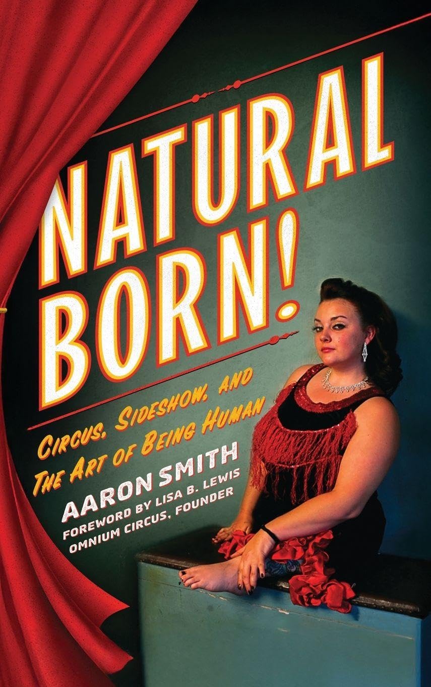 Natural Born! Circus, Sideshow and the Art of Being Human Film, Art & Culture