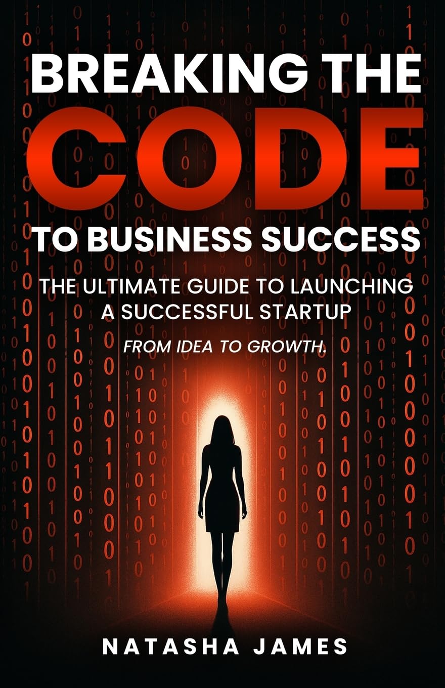 Breaking The Code To Business Success; The Ultimate Guide To Launching A Successful Startup Business, Finance & Career