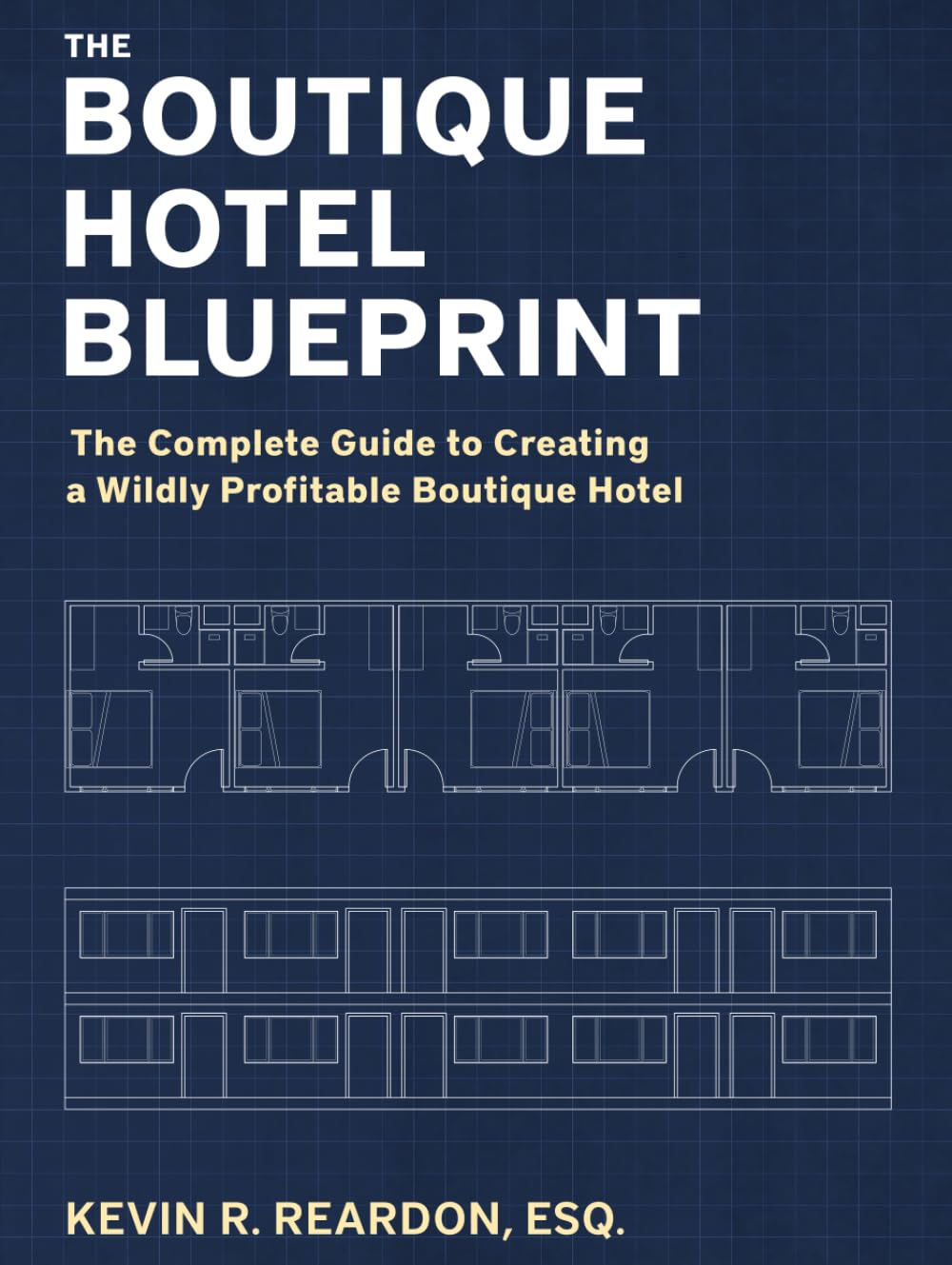 The Boutique Hotel Blueprint: The Complete Guide to Creating a Wildly Profitable Boutique Hotel Business, Finance & Career