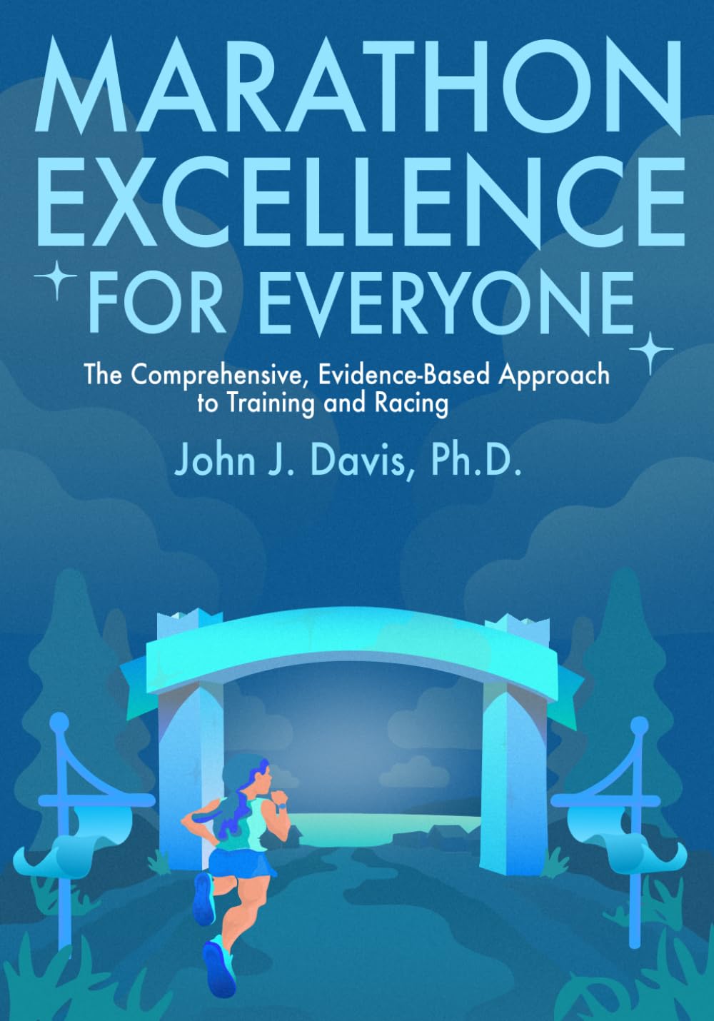 Marathon Excellence for Everyone: The Comprehensive, Evidence-Based Approach to Training and Racing Health, Nutrition & Fitness