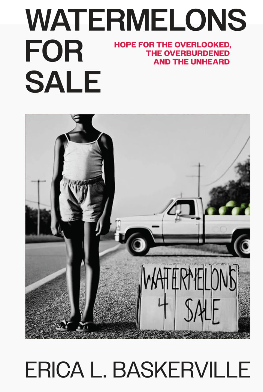 Watermelons For Sale- Hope For The Overlooked, The Overburdened, And The Unheard Art & Literature
