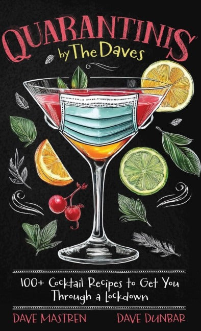 Quarantinis by the Daves - 100+ Cocktail Recipes to Get You Through a Lockdown Leisure, Home & Garden