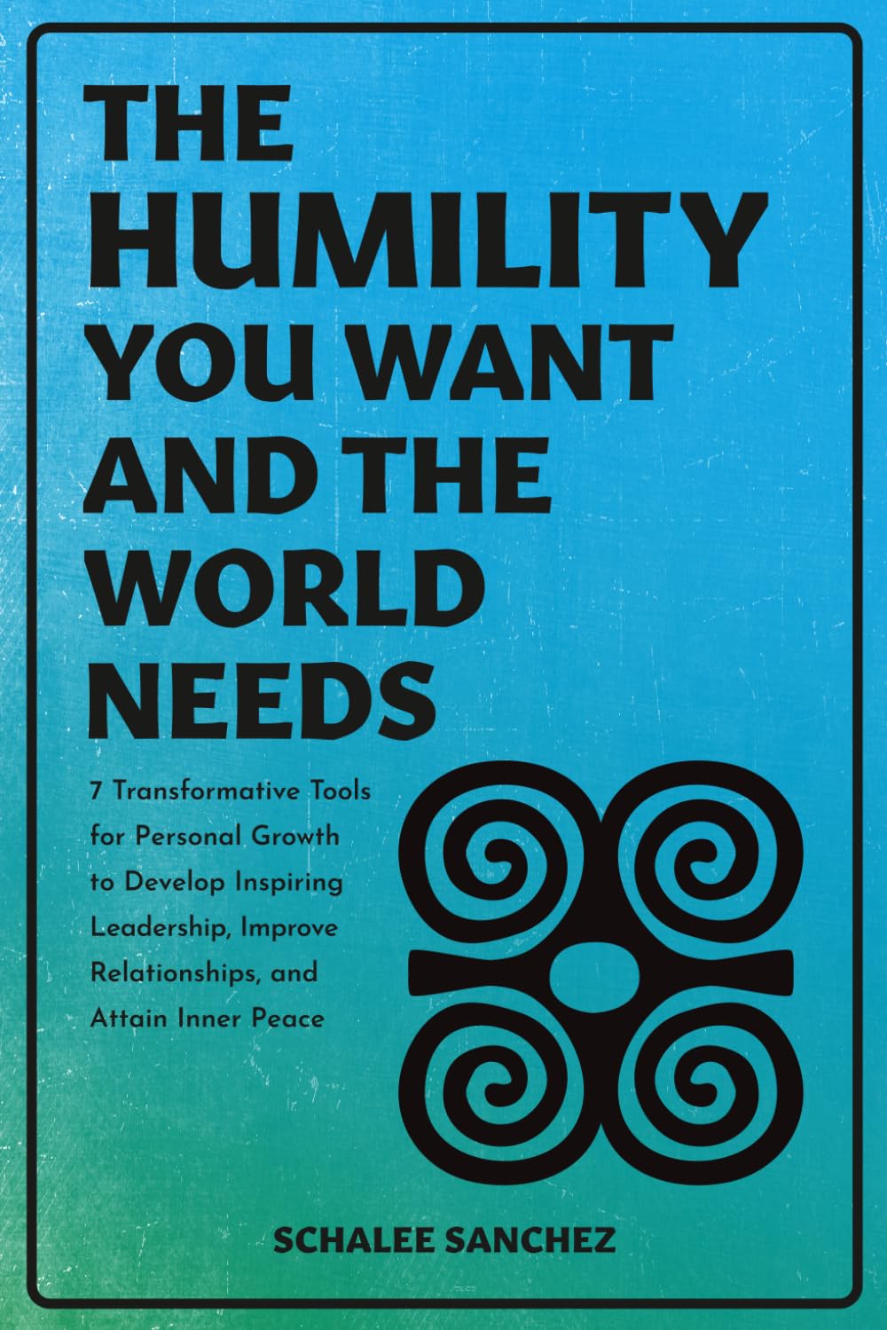 THE HUMILITY YOU WANT AND THE WORLD NEEDS Business, Finance & Career