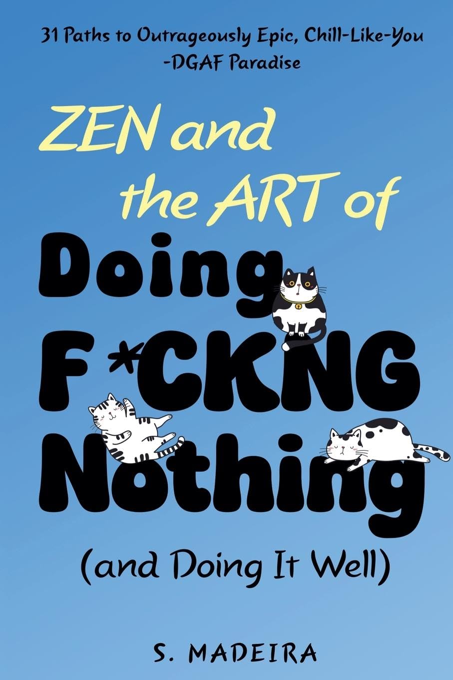 Zen and the Art of Doing F*ckng Nothing (and Doing It Well) Leisure, Home & Garden